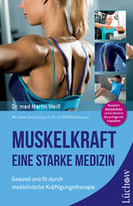 Muskelkraft - Eine starke Medizin – Gesund und fit durch medizinische Kräftigungstherapie