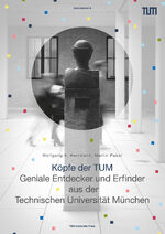 ISBN 9783958840003: Köpfe der TUM: Geniale Entdecker und Erfinder aus der Technischen Universität München