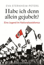 ISBN 9783958900103: Habe ich denn allein gejubelt? - Eine Jugend im Nationalsozialismus Neubearbeitete und erweiterte Neuausgabe