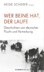 ISBN 9783958900172: Wer Beine hat, der laufe - Geschichten von deutscher Flucht und Vertreibung