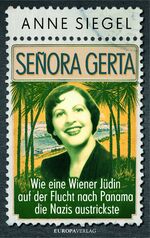 ISBN 9783958900516: Señora Gerta - Wie eine Wiener Jüdin auf der Flucht nach Panama die Nazis austrickste