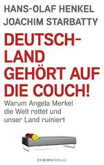 ISBN 9783958900615: Deutschland gehört auf die Couch! – Warum Angela Merkel die Welt rettet und unser Land ruiniert