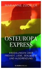 ISBN 9783958900790: Osteuropaexpress - Erzählungen über Freiheit, Liebe, Sexualität und Ausgrenzung