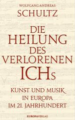 ISBN 9783958900837: Die Heilung des verlorenen Ichs - Kunst und Musik in Europa im 21. Jahrhundert