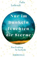 ISBN 9783958902824: Nur im Dunkeln leuchten dir Sterne - Eine Erzählung für Suchende