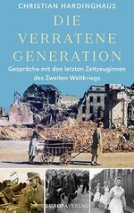 ISBN 9783958903326: Die verratene Generation - Gespräche mit den letzten Zeitzeuginnen des Zweiten Weltkriegs