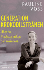 ISBN 9783958906136: Generation Krokodilstränen - Über die Machttechniken der Wokeness