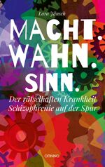 ISBN 9783958942011: Macht.Wahn.Sinn. - Der rätselhaften Krankheit Schizophrenie auf der Spur