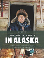 ISBN 9783958980112: Eine Büroklammer in Alaska – Wie ich meinen Schreibtisch gegen die Wildnis eintauschte