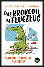 ISBN 9783959101912: Das Krokodil im Flugzeug - Skurrile Todesfälle auf Reisen