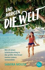 ISBN 9783959102087: Und morgen die Welt - Wie ich einen Schicksalsschlag in das größte Abenteuer meines Lebens verwandelte