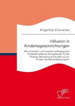 ISBN 9783959346580: Inklusion in Kindertageseinrichtungen: Wie entwickeln und erweitern pädagogische Fachkräfte inklusive Kompetenzen für die Bildung, Betreuung und Erziehung von Kindern mit Beeinträchtigungen?