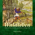 ISBN 9783959540360: Waldleben - Bilder und Texte vom Leben und Arbeiten im Sollinger Walde