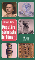 ISBN 9783959581196: Populäre sächsische Irrtümer. Bild und Heimat