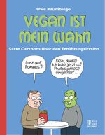 ISBN 9783959582407: Vegan ist mein Wahn | Satte Cartoons über den Ernährungsirrsinn | Uwe Krumbiegel | Buch | 80 S. | Deutsch | 2020 | Bild Und Heimat Verlag | EAN 9783959582407