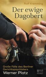 ISBN 9783959582421: Der ewige Dagobert - Große Fälle des Berliner Gerichtspsychiaters Werner Platz