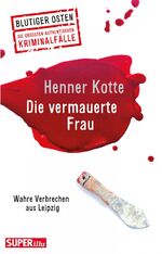 ISBN 9783959582469: Die vermauerte Frau – Wahre Verbrechen aus Leipzig