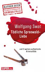 ISBN 9783959582476: Tödliche Spreewald-Liebe – und 13 weitere authentische Kriminalfälle