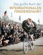 ISBN 9783959582988: Das große Buch der Internationalen Friedensfahrt | Buch | 176 S. | Deutsch | 2021 | Bild Und Heimat Verlag | EAN 9783959582988