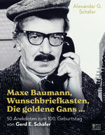 ISBN 9783959583596: Maxe Baumann, Wunschbriefkasten, Die goldene Gans … - 50 Anekdoten zum 100. Geburtstag von Gerd E. Schäfer