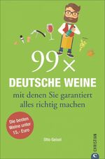 ISBN 9783959610162: 99 x Deutsche Weine, mit denen Sie garantiert alles richtig machen - Die besten Weine unter 15,- Euro    ### UNGELESENES EXEMPLAR ###