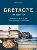 ISBN 9783959611343: Bretagne – Das Kochbuch - Authentische Rezepte von Frankreichs rauer Atlantikküste