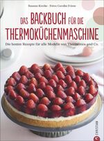 ISBN 9783959611428: Das Backbuch für die Thermoküchenmaschine - Die besten Rezepte für alle Modelle von Thermomix und Co.