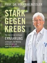 ISBN 9783959611510: Stark gegen Krebs - Wie Sie mit der richtigen Ernährung vorbeugen, die Heilung unterstützen und Kraft schöpfen