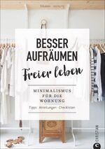 ISBN 9783959611909: Besser aufräumen, freier leben - Minimalismus für die Wohnung – Tipps, Anleitungen, Checklisten