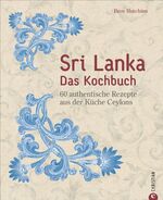 ISBN 9783959611923: Sri Lanka – Das Kochbuch - 60 authentische Rezepte aus der Küche Ceylons