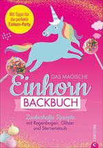 ISBN 9783959611947: Das magische Einhorn-Backbuch - Zauberhafte Rezepte mit Regenbogen, Glitzer und Sternenstaub