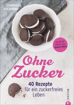 ISBN 9783959611954: Ohne Zucker - 40 Rezepte für ein zuckerfreies Leben