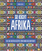 ISBN 9783959613361: So kocht Afrika - Die 160 besten Rezepte von Kairo bis Kapstadt