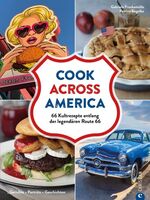 ISBN 9783959618021: Cook Across America - 66 Kultrezepte entlang der legendären Route 66. Gerichte. Porträts. Geschichten.