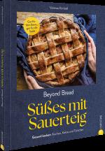 ISBN 9783959619530: Beyond Bread. Süßes mit Sauerteig