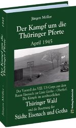 ISBN 9783959661096: Der Kampf um die Thüringer Pforte April 1945 – Der Vorstoß des VIII. US Corps aus dem Raum Eisenach zur Linie Gotha – Oberhof. Die Kämpfe im nordwestlichen Thüringer Wald und die Besetzung der Städte Eisenach und Gotha