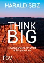 ISBN 9783959721509: Think Big - How to conquer the World with a great idea