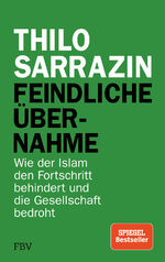 ISBN 9783959721622: Feindliche Ãœbernahme: Wie der Islam den Fortschritt behindert und die Gesellschaft bedroht Sarrazin, Thilo