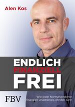 ISBN 9783959722834: Endlich finanziell frei : Wie jeder Normalverdiener finanziell unabhängig werden kann