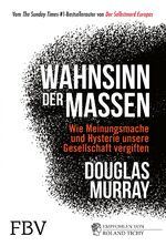 Douglas Murray: Wahnsinn der Massen - Wi Douglas Murray: Wahnsinn der Massen - Wi