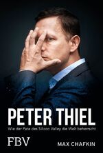 ISBN 9783959723305: Peter Thiel – Facebook, PayPal, Palantir – Wie der Pate des Silicon Valley die Welt beherrscht