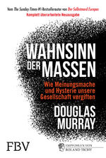 Douglas Murray: Wahnsinn der Massen - Wi Douglas Murray: Wahnsinn der Massen - Wi
