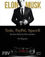 ISBN 9783959724210: Elon Musk – Tesla, PayPal, SpaceX – Wie Elon Musk die Welt verändert – Die Biografie. Limitierte Sonderausgabe mit Goldschnitt