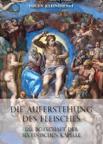 ISBN 9783959762809: Die Auferstehung des Fleisches – Die Botschaft der Sixtinischen Kapelle