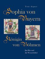 ISBN 9783959762908: Sophia von Bayern – Königin von Böhmen - Jan Hus und die Wenzelsbibel