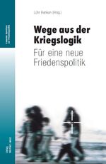 Lühr Henken: Wege aus der Kriegslogik - 