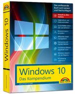 ISBN 9783959820776: Windows 10 - Das Kompendium - inkl. Anniversary Update - Ein umfassender Ratgeber für erfahrene Anwender. Komplett in Farbe, mit vielen Beispielen aus der Praxis.