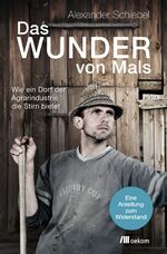 ISBN 9783960060147: Das Wunder von Mals – Wie ein Dorf der Agrarindustrie die Stirn bietet. Eine Anleitung zum Widerstand. Gemeinschaft für eine nachhaltige Zukunft und der Weg zur ersten pestizidfreien Gemeinde Europas