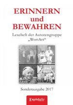 ISBN 9783960089711: ERINNERN und BEWAHREN - Leseheft der Autorengruppe „WortArt“ - Sonderausgabe 2017