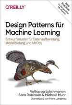 ISBN 9783960091646: Design Patterns für Machine Learning - Entwurfsmuster für Datenaufbereitung, Modellbildung und MLOps